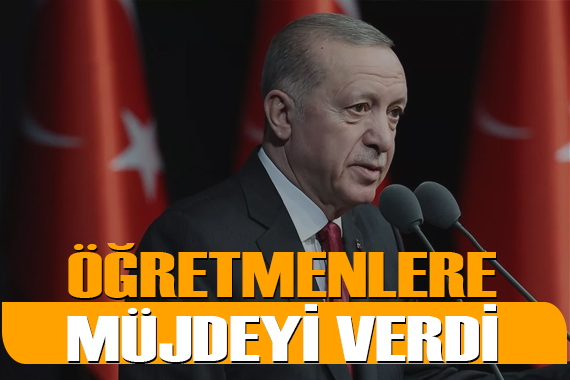 Öğretmenlere müjdeyi Cumhurbaşkanı Erdoğan duyurdu