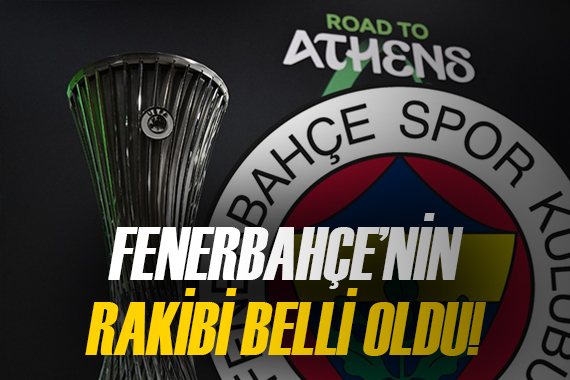 Temsilcimiz Fenerbahçe nin Konferans Ligi ndeki rakibi belli oldu!