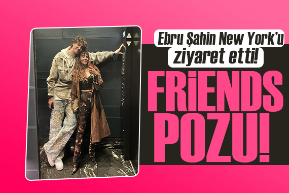 Ebru Şahin New York’u ziyaret etti! “ Friends” pozları ile hayran bıraktı