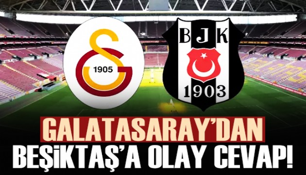 Galatasaray'dan Beikta'a olay cevap!