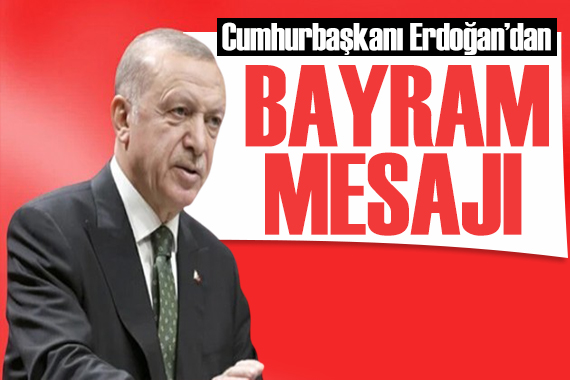 Cumhurbaşkanı Erdoğan dan Kurban Bayramı mesajı