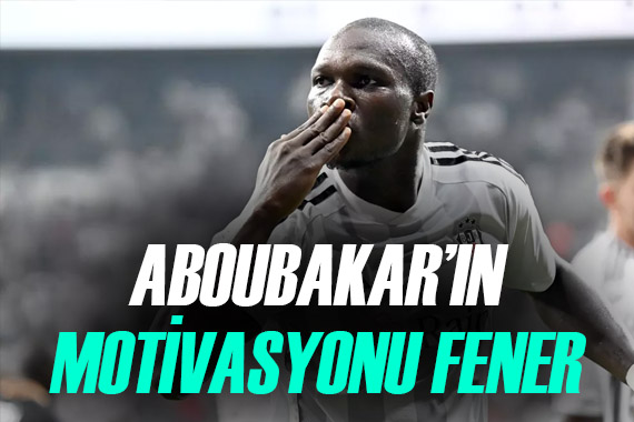 Beşiktaşlı Vincent Aboubakar, Fenerbahçe maçlarında ekstra motive oluyor