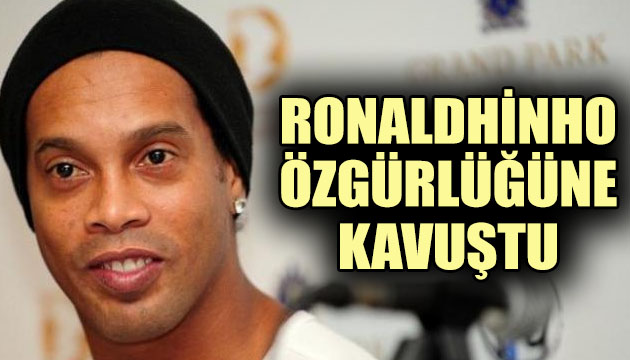 Ronaldinho özgürlüğüne kavuştu!