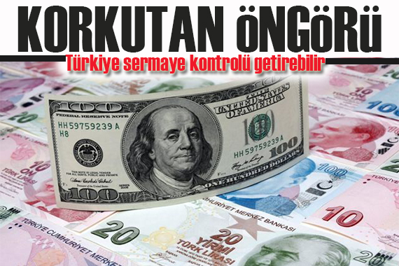 Korkutan tahmin: Türkiye sermaye kontrolü getirebilir