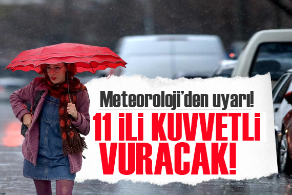 Meteoroloji den 11 ile uyarı! Kuvvetli yağış ve fırtınaya dikkat!