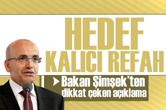 Hazine ve Maliye Bakanı Mehmet Şimşek: Kalıcı refah artışını hedefliyoruz