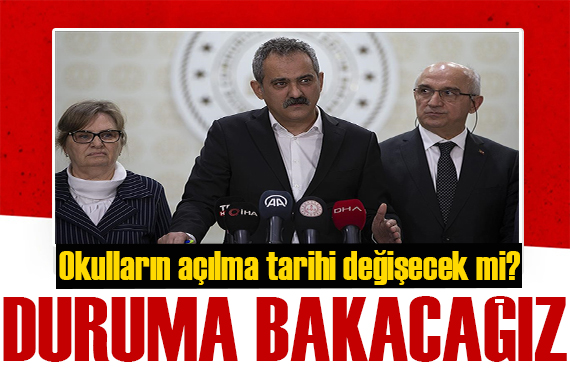 Bakan Özer den yeni açıklama:  Duruma bakacağız, 1 Mart tarihini öteleyebiliriz