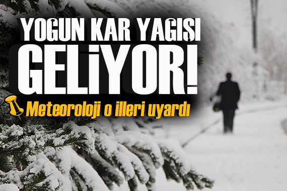 Meteoroloji uyardı: Yoğun kar yağışı geliyor