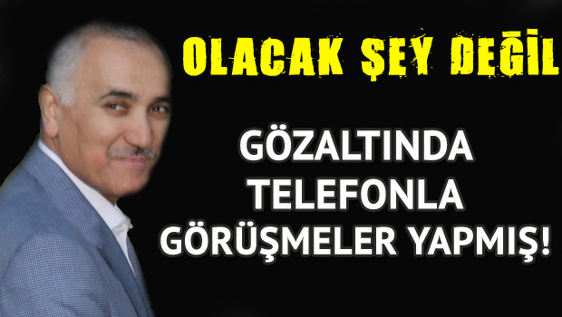 Adil Öksüz gözaltında görüşmeler yapmış!