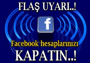 Facebook hesaplarınızı kapatın! Flaş uyarı...