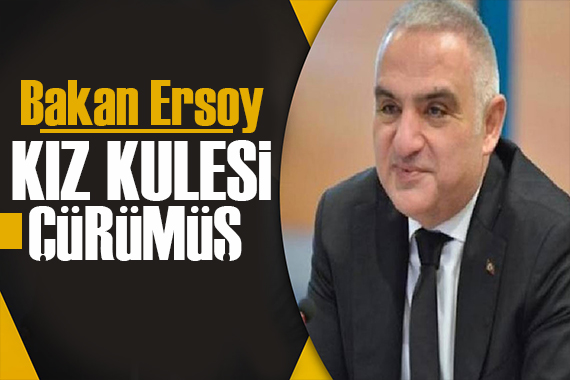 Bakan Ersoy: Kız Kulesi çürümüş