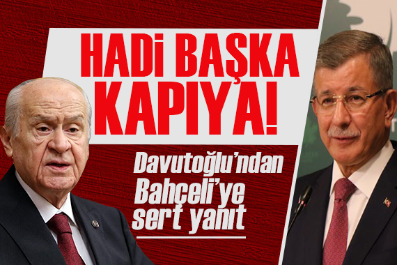 Bahçeli’nin ‘birleşelim’ çağrısına Davutoğlu’ndan yanıt: Hadi başka kapıya!