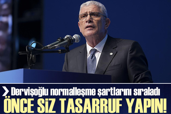 Dervişoğlu  normalleşme  şartlarını sıraladı: Şatafatlı yaşamlarınızdan vazgeçerek önce siz tasarruf yapın