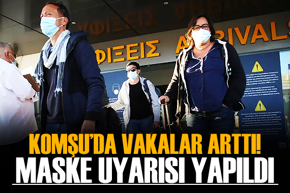 Yunanistan da yeniden maske uyarısı yapıldı!