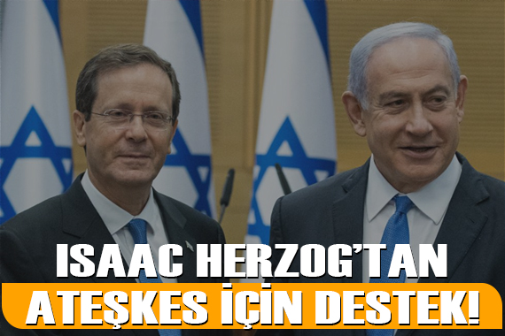 Herzog tan Netanyahu ya destek:  Ateşkesi onaylarsa arkasındayım 