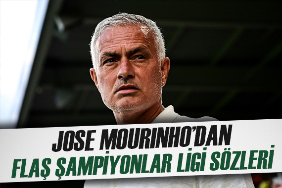 Jose Mourinho dan çarpıcı Şampiyonlar Ligi yorumu