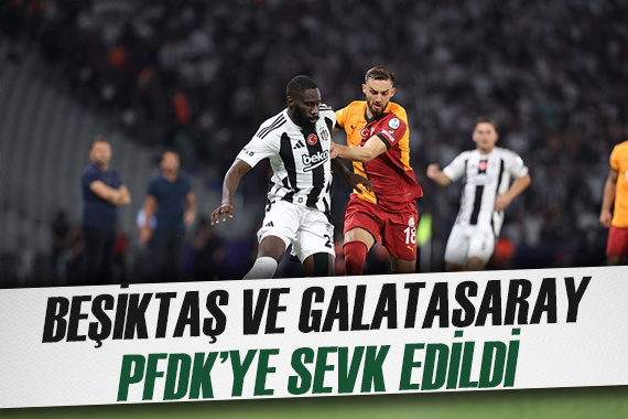 Beşiktaş ve Galatasaray, PFDK ye sevk edildi