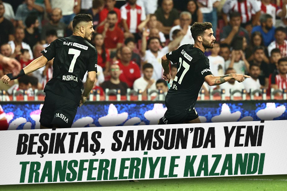 Beşiktaş, Samsun da lige galibiyetle başladı