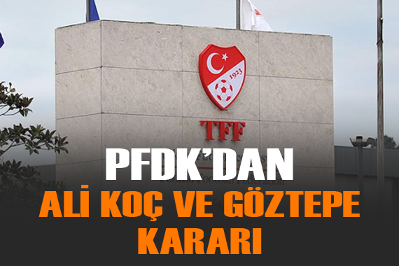 PFDK dan Ali Koç ve Göztepe kararı