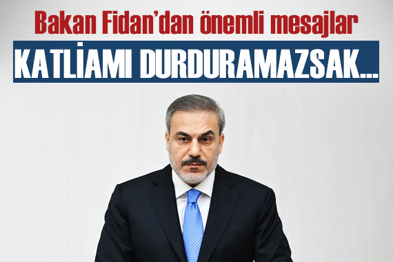 Bakan Fidan: Katliamı durdurmazsak, insanlık olarak katliamın ortağı olacağız