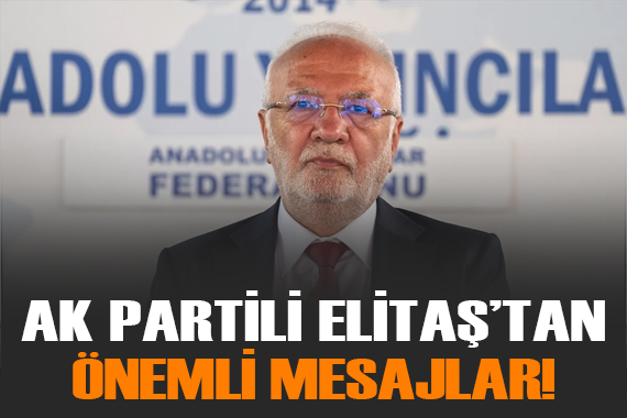 AK Parti Genel Başkanvekili Mustafa Elitaş tan önemli mesajlar!