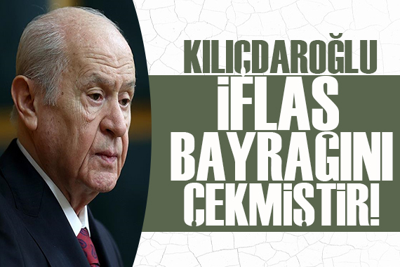 Bahçeli den seçim çıkışı!  Kılıçdaroğlu iflas bayrağını çekmiştir