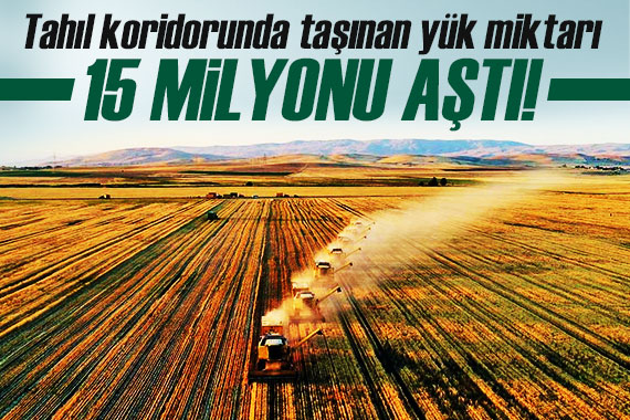 Tahıl koridorunda taşınan yük miktarı 15 milyon tonu aştı