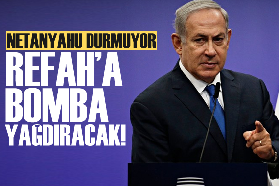 Netanyahu, Refah a saldırı planını yineledi!