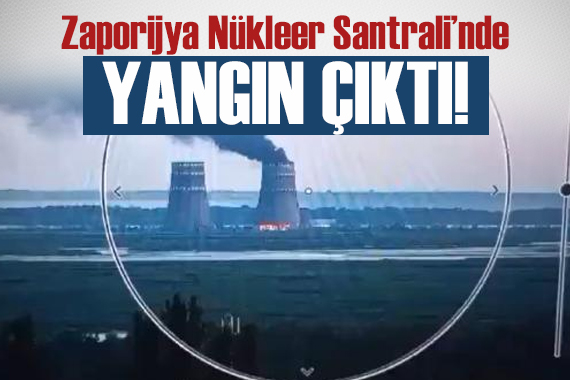 Zaporijya Nükleer Santrali nde yangın çıktı