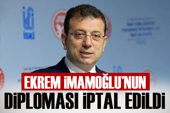 Ekrem İmamoğlu nun diploması iptal edildi