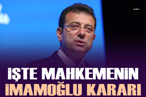 Mahkemenin İmamoğlu kararının tam metni