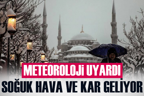 Soğuk hava ve kar geliyor! Ankara ve İstanbul da kar bekleniyor...