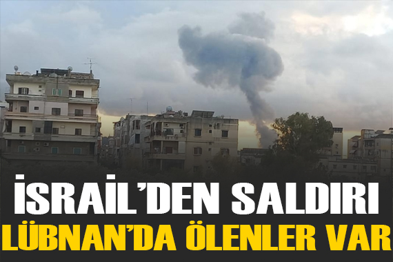 İsrail den Lübnan ın güneyine saldırı: Ölenler var