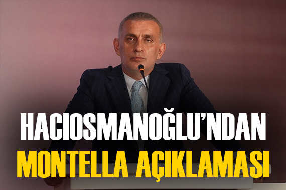 Hacıosmanoğlu ndan  Montella ile ayrılık  iddiasına cevap