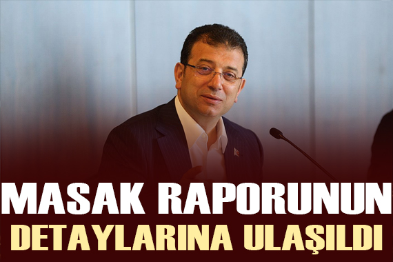 İmamoğlu hakkında hazırlanan MASAK raporunun detaylarına ulaşıldı