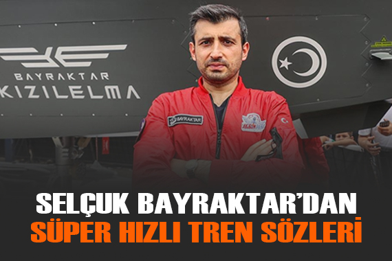 Selçuk Bayraktar: Türkiye süper hızlı trenlerini üretip dünyaya satan bir ülke haline gelecek