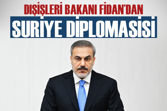 Dışişleri Bakanı Fidan dan Suriye diplomasisi