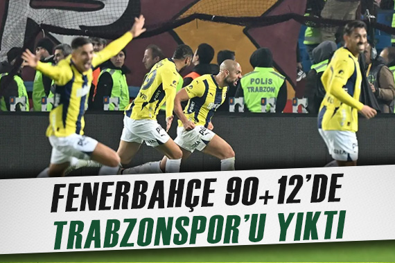 Fenerbahçe, Trabzonspor u 90+12 de yıktı: 3-2