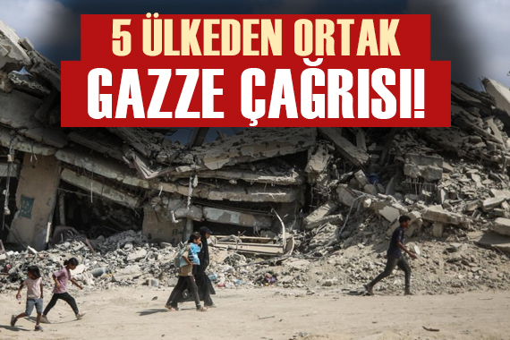 5 ülkeden ortak  Gazze  çağrısı