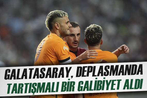 Son şampiyon Galatasaray, deplasmanda tartışmalı bir galibiyet aldı