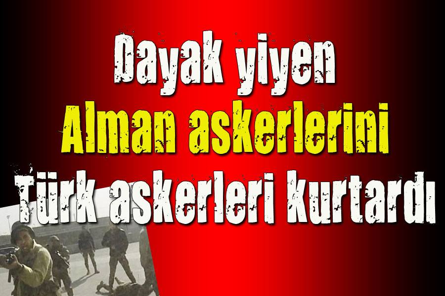 Dayak yiyen Alman askerlerini Türk askerleri kurtardı