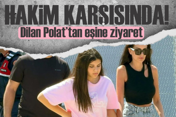 Dilan Polat, yarınki mahkeme öncesinde eşi Engin Polat ı ziyaret etti