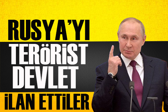 Rusya’yı ‘terörist devlet’ ilan ettiler!