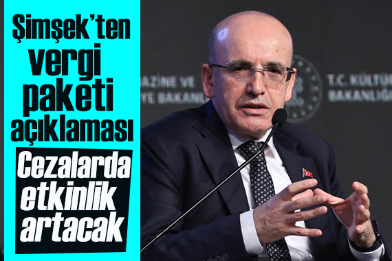 Şimşek ten vergi paketi açıklaması: Cezalarda etkinlik artacak