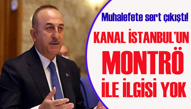 Dışişleri Bakanı  Çavuşoğlu: Kanal İstanbul un Montrö ile ilgisi yok