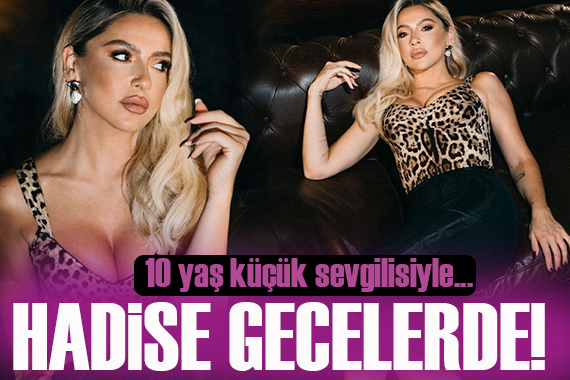 Hadise, kendisinden 10 yaş küçük sevgilisiyle sarmaş dolaş görüntülendi