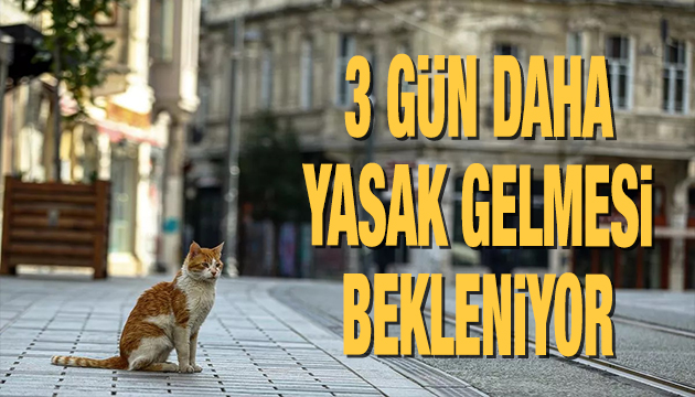 3 gün daha yasak bekleniyor!