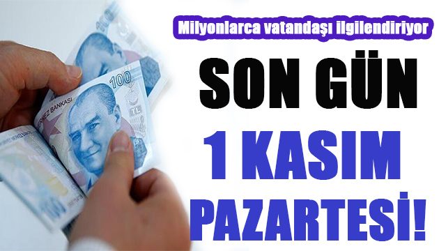 Milyonlarca vatandandaşı ilgilendiriyor! Son gün 1 kasım pazartesi