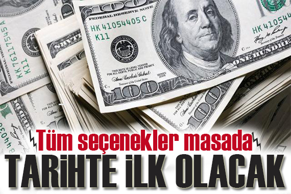 Dolarda tüm seçenekler masada! Tarihte ilk olacak