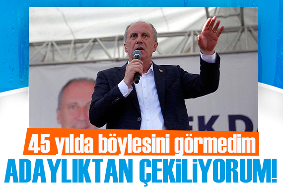 Muharrem İnce son dakika duyurdu: Adaylıktan çekiliyorum!